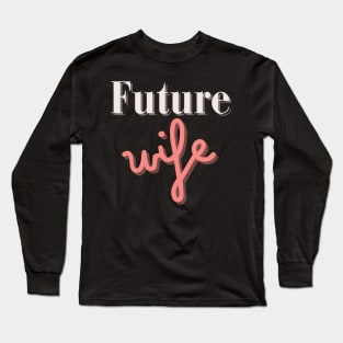 Future Wife Long Sleeve T-Shirt